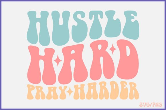 Hustle Hard, Pray Harder Retro Svg Desig Review