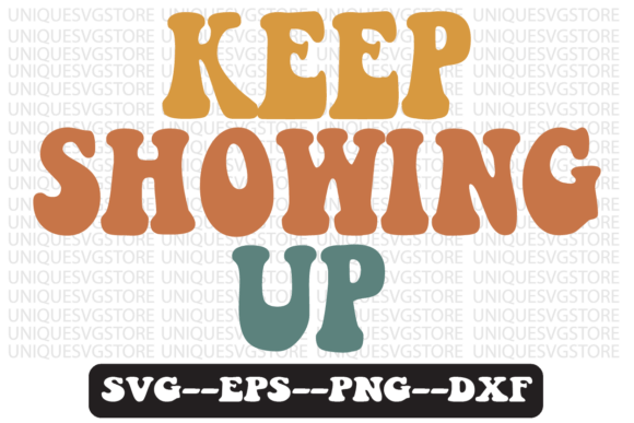 Keep Showing Up Groovy Retro Svg Design