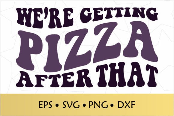 We Re Getting Pizza After That Retro SVG